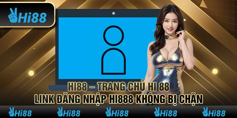 HI88 - Nhà Cái Hi888 - Link Trang Chủ HI 88 Chính Thức 2025 11 1 HI88 – Trang Chu HI 88 – Link Dang Nhap Hi888 Khong Bi Chan
