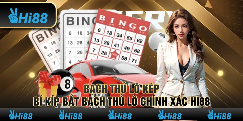 Bạch thủ lô kép -Bí kíp bắt bạch thủ lô chính xác hi88