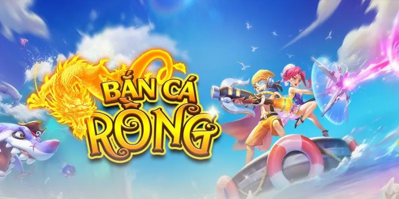 Bắn cá rồng làm dậy sóng cộng đồng game thủ thời gian qua
