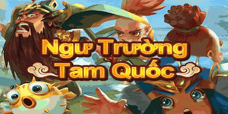Ngư trường Tam Quốc mang đến những màu sắc mới lạ