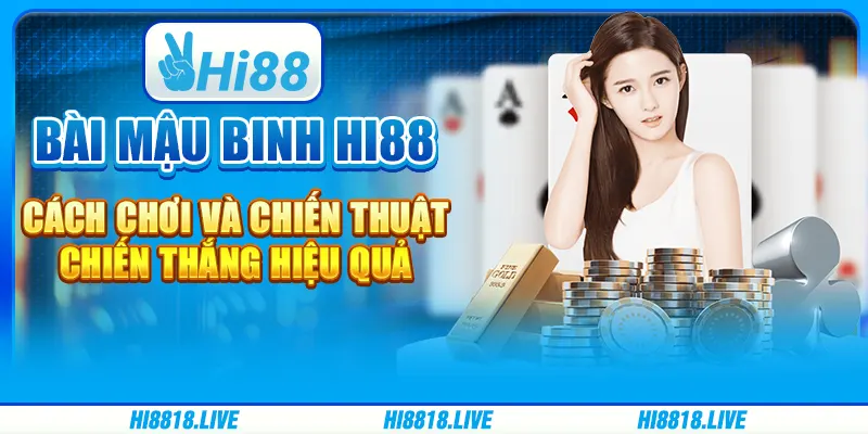 Bài Mậu Binh Hi88 - Cách Chơi Và Chiến Thuật Chiến Thắng Hiệu Quả