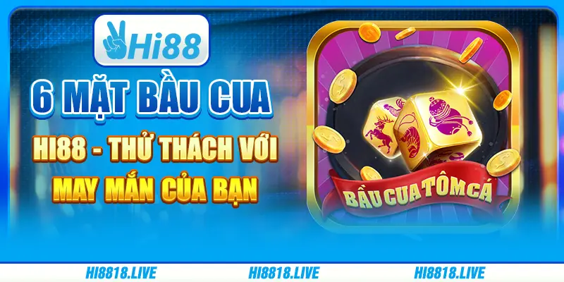 6 mặt bầu cua hi88 - thử thách với may mắn của bạn