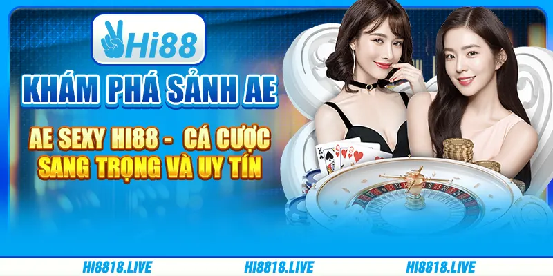 Khám phá sảnh ae sexy hi88 - cá cược sang trọng và uy tín