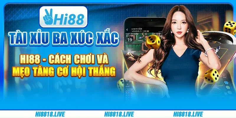 Tài xỉu ba xúc xắc hi88 - cách chơi và mẹo tăng cơ hội thắng