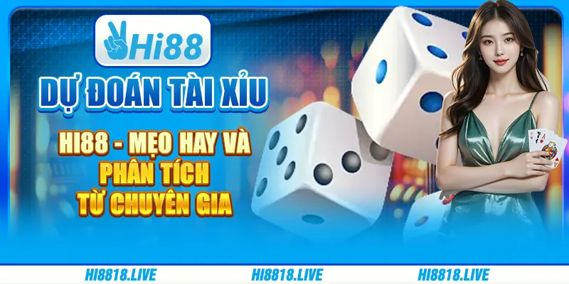 Dự Đoán Tài Xỉu Hi88 - Mẹo Hay Và Phân Tích Từ Chuyên Gia