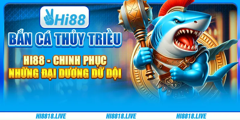 Bắn Cá Thủy Triều Hi88 - Chinh Phục Những Đại Dương Dữ Dội