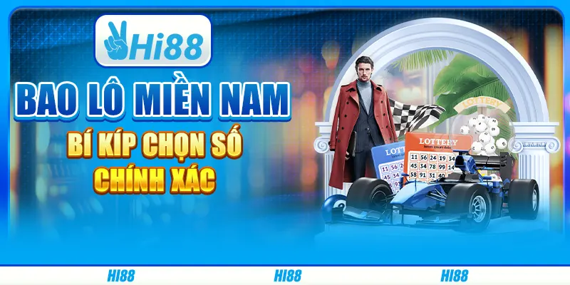 Bao Lô Miền Nam - Bí Kíp Chọn Số Chính Xác Trên Hi88
