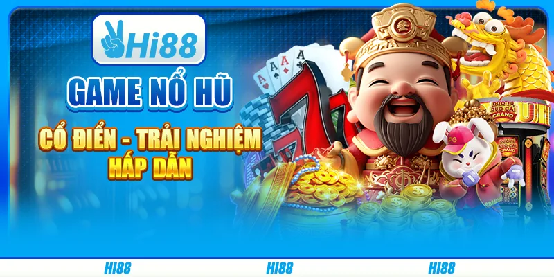 Game Nổ Hũ Cổ Điển - Trải Nghiệm Hấp Dẫn Trên Hi88