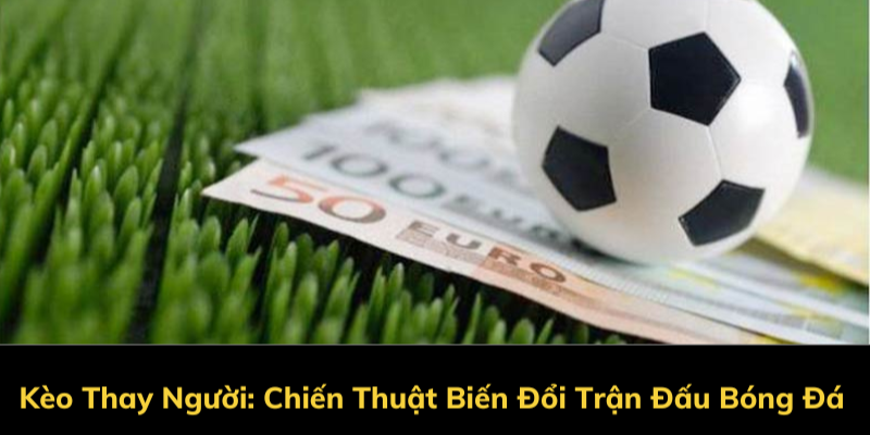 NEW88 cung cấp nhiều kèo cược thay người hấp dẫn