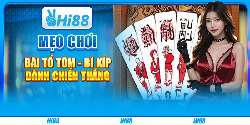 Mẹo chơi bài tổ tôm - bí kíp dành chiến thắng trên hi88
