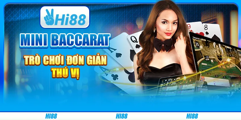 Mini baccarat - trò chơi đơn giản, thú vị trên hi88